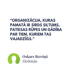 Organizācija, kuras pamatā ir sirds siltums, patiesas rūpes un gādība par tiem, kuriem tas vajadzīgs.”